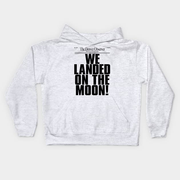 WE LANDED ON THE MOON! Kids Hoodie by darklordpug